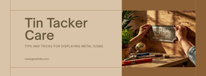 Tin Tacker Care and Display: Hanging Tips and Tricks